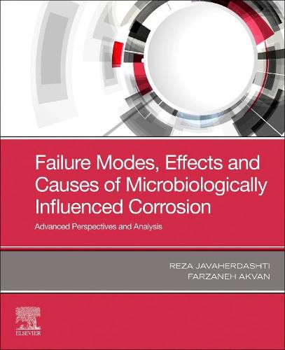 Cover image for Failure Modes, Effects and Causes of Microbiologically Influenced Corrosion: Advanced Perspectives and Analysis
