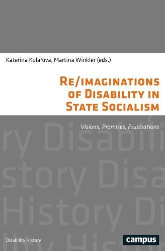 Cover image for Re/imaginations of Disability in State Socialism: Visions, Promises, Frustrations