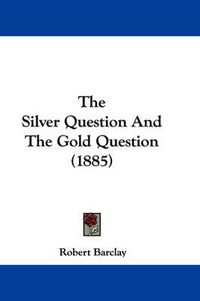 Cover image for The Silver Question and the Gold Question (1885)