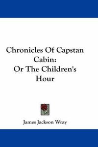 Cover image for Chronicles of Capstan Cabin: Or the Children's Hour