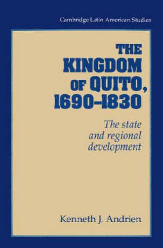 Cover image for The Kingdom of Quito, 1690-1830: The State and Regional Development