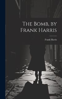 Cover image for The Bomb, by Frank Harris