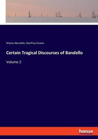 Cover image for Certain Tragical Discourses of Bandello: Volume 2