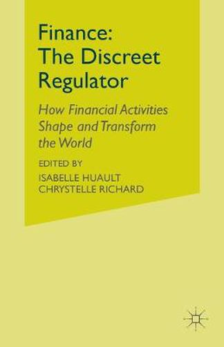 Cover image for Finance: The Discreet Regulator: How Financial Activities Shape and Transform the World
