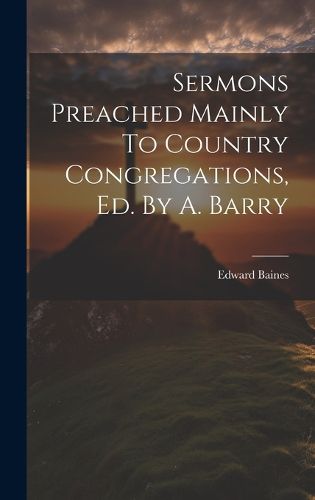 Cover image for Sermons Preached Mainly To Country Congregations, Ed. By A. Barry