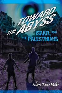 Cover image for Toward the Abyss: Israel and the Palestinians