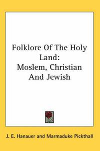 Cover image for Folklore of the Holy Land: Moslem, Christian and Jewish