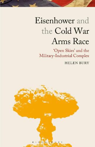 Cover image for Eisenhower and the Cold War Arms Race: 'Open Skies' and the Military-Industrial Complex