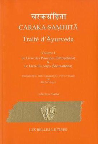 Cover image for Caraka-Samhita. Traite d'Ayurveda - Volume I: Le Livre Des Principes (Sutrasthana) Et Le Livre Du Corps (Sharirasthana)