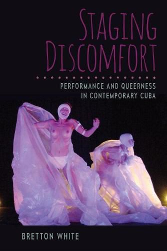 Cover image for Staging Discomfort: Performance and Queerness in Contemporary Cuba