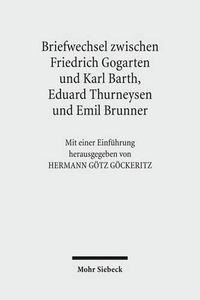 Cover image for Friedrich Gogartens Briefwechsel mit Karl Barth, Eduard Thurneysen und Emil Brunner