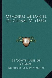 Cover image for Memoires de Daniel de Cosnac V1 (1852)