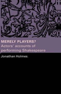 Cover image for Merely Players?: Actors' Accounts of Performing Shakespeare