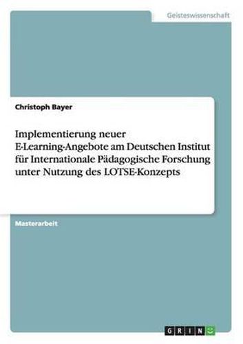 Implementierung Neuer E-Learning-Angebote Am Deutschen Institut Fur Internationale Padagogische Forschung Unter Nutzung Des Lotse-Konzepts