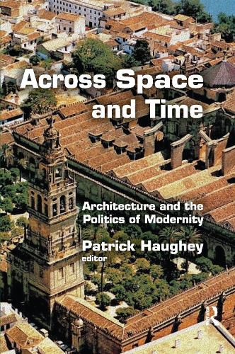 Cover image for Across Space and Time: Architecture and the Politics of Modernity
