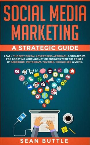 Cover image for Social Media Marketing a Strategic Guide: Learn the Best Digital Advertising Approach &; Strategies for Boosting Your Agency or Business with the Power of Facebook, Instagram, Youtube, Google SEO & More.