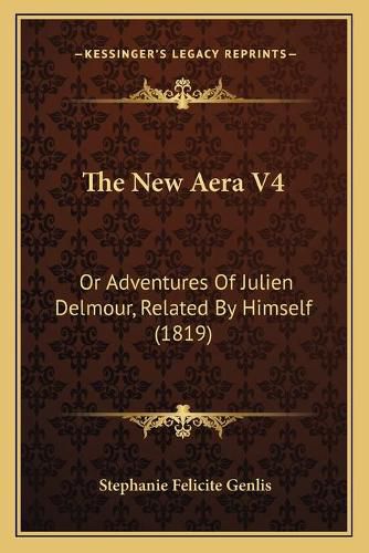 The New Aera V4: Or Adventures of Julien Delmour, Related by Himself (1819)