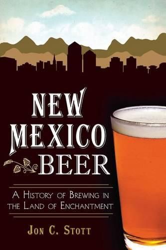 Cover image for New Mexico Beer: A History of Brewing in the Land of Enchantment