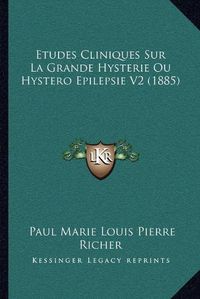 Cover image for Etudes Cliniques Sur La Grande Hysterie Ou Hystero Epilepsie V2 (1885)