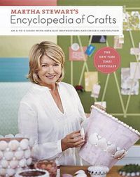 Cover image for Martha Stewart's Encyclopedia of Crafts: An A-To-Z Guide with Detailed Instructions and Endless Inspiration