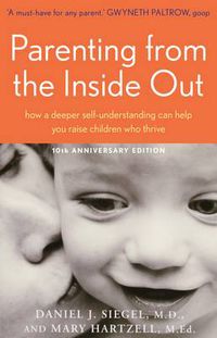Cover image for Parenting From the Inside Out: how a deeper self-understanding can help You raise children Who thrive