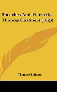 Cover image for Speeches And Tracts By Thomas Chalmers (1823)