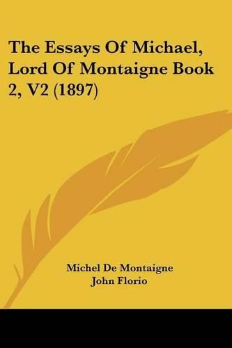 Cover image for The Essays of Michael, Lord of Montaigne Book 2, V2 (1897)