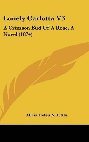 Cover image for Lonely Carlotta V3: A Crimson Bud Of A Rose, A Novel (1874)