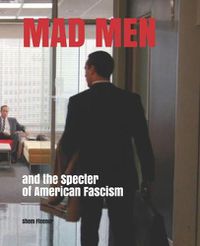 Cover image for MAD MEN and the Specter of American Fascism