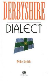 Cover image for Derbyshire Dialect: A Selection of Words and Anecdotes from Derbyshire