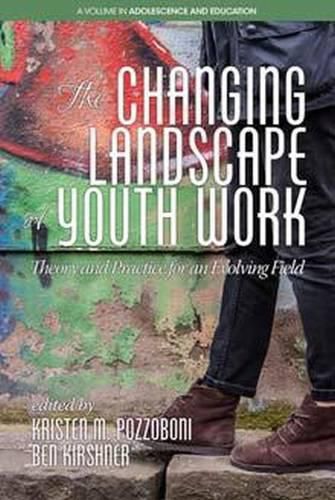 The Changing Landscape of Youth Work: Theory and Practice for an Evolving Field