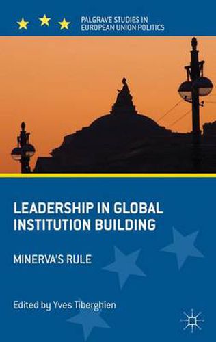 Cover image for Leadership in Global Institution Building: Minerva's Rule