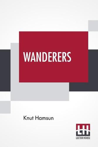 Wanderers: Translated From The Norwegian By W. W. Worster With An Introduction By Edwin Bjoerkman