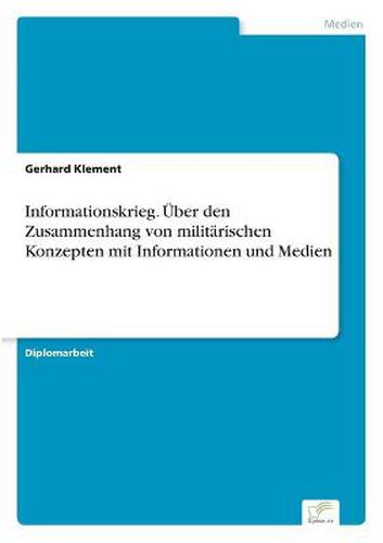 Cover image for Informationskrieg. UEber den Zusammenhang von militarischen Konzepten mit Informationen und Medien
