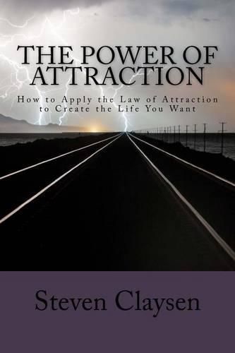 Cover image for The Power of Attraction: How to Apply the Law of Attraction to Create the Life You Want