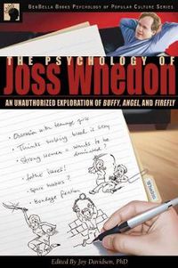 Cover image for The Psychology of Joss Whedon: An Unauthorized Exploration of Buffy, Angel, and Firefly