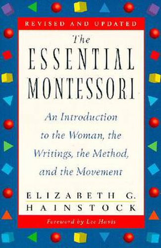 The Essential Montessori: An Introduction to the Woman, the Writings, the Method, and the Movement