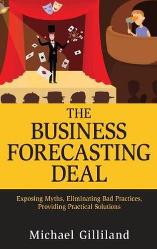 The Business Forecasting Deal: Exposing Myths, Eliminating Bad Practices, Providing Practical Solutions