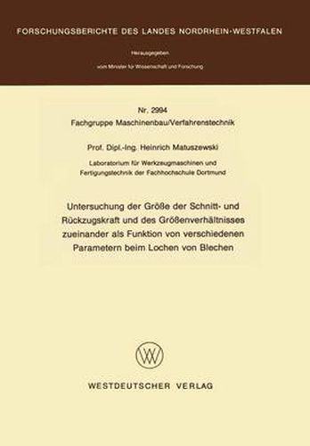 Untersuchung Der Grosse Der Schnitt-Und Ruckzugskraft Und Des Grossenverhaltnisses Sueinander Als Funktion Von Verschiedenen Parametern Beim Lochen Von Blechen