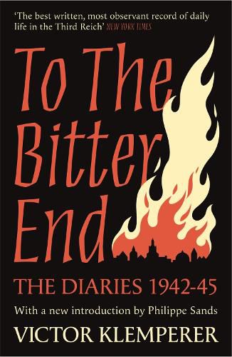 To The Bitter End: The Diaries of Victor Klemperer 1942-45