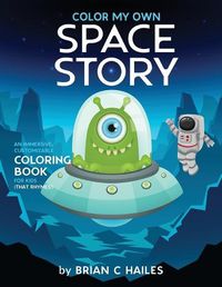 Cover image for Color My Own Space Story: An Immersive, Customizable Coloring Book for Kids (That Rhymes!)