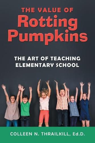 Cover image for The Value of Rotting Pumpkins: The Art of Teaching Elementary School