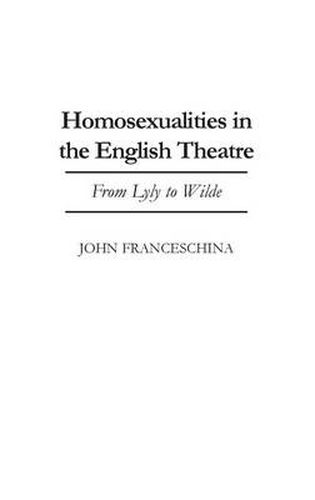 Homosexualities in the English Theatre: From Lyly to Wilde