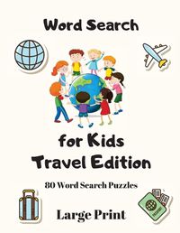 Cover image for Word Search For Kids: Travel Edition, 80 Word Search Puzzles Large Print