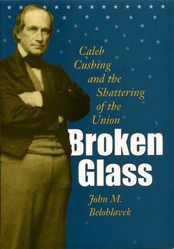 Broken Glass: Caleb Cushing and the Shattering of the Union