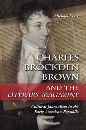 Cover image for Charles Brockden Brown and the   Literary Magazine: Cultural Journalism in the Early American Republic