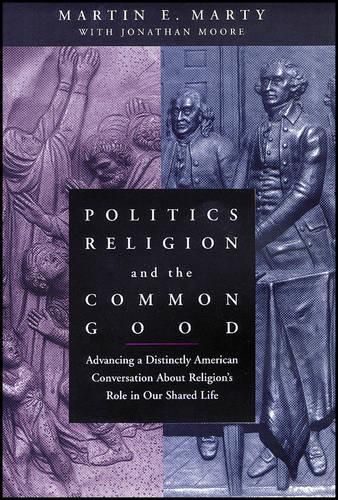 Cover image for Politics, Religion and the Common Good - Advancing a Distinctly American Conversation about Religion's Role in Our Shared Life