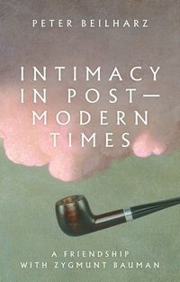 Cover image for Intimacy in Postmodern Times: A Friendship with Zygmunt Bauman