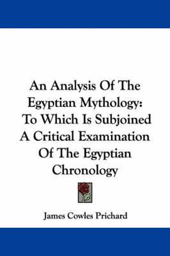 Cover image for An Analysis of the Egyptian Mythology: To Which Is Subjoined a Critical Examination of the Egyptian Chronology