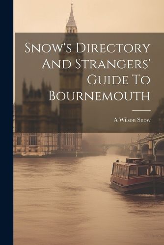 Cover image for Snow's Directory And Strangers' Guide To Bournemouth